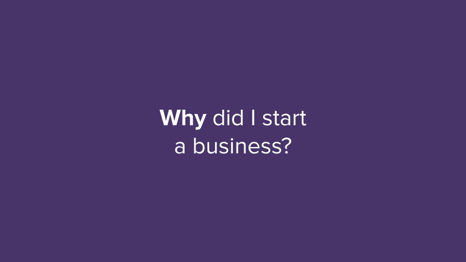 Text that says 'Why did I start a business'